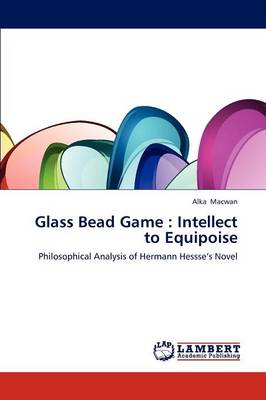 Glass Bead Game: Intellect to Equipoise (Paperback)