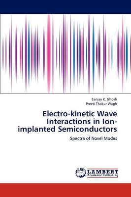 Electro-Kinetic Wave Interactions in Ion-Implanted Semiconductors (Paperback)
