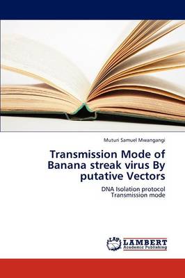 Transmission Mode of Banana Streak Virus by Putative Vectors (Paperback)