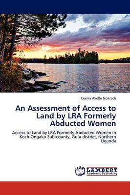 An Assessment of Access to Land by Lra Formerly Abducted Women (Paperback)