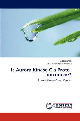 Is Aurora Kinase C a Proto-Oncogene? (Paperback)