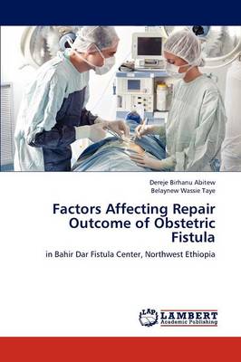 Factors Affecting Repair Outcome of Obstetric Fistula (Paperback)
