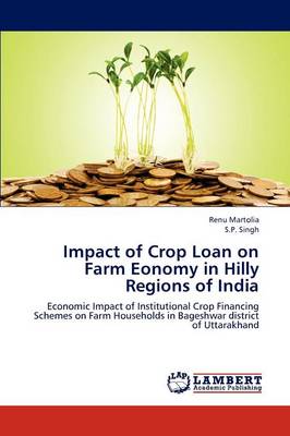 Impact of Crop Loan on Farm Eonomy in Hilly Regions of India (Paperback)