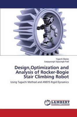 Design, Optimization and Analysis of Rocker-Bogie Stair Climbing Robot (Paperback)