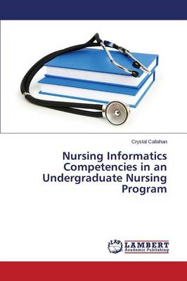 Nursing Informatics Competencies in an Undergraduate Nursing Program (Paperback)