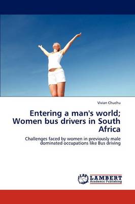 Entering a Man's World; Women Bus Drivers in South Africa (Paperback)