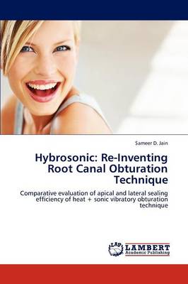 Hybrosonic: Re-Inventing Root Canal Obturation Technique (Paperback)