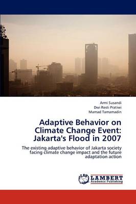 Adaptive Behavior on Climate Change Event: Jakarta's Flood in 2007 (Paperback)