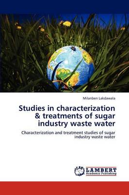 Studies in Characterization & Treatments of Sugar Industry Waste Water (Paperback)