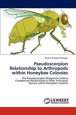Pseudoscorpion Relationship to Arthropods Within Honeybee Colonies (Paperback)