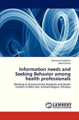 Information Needs and Seeking Behavior Among Health Professionals (Paperback)
