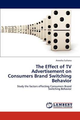 The Effect of TV Advertisement on Consumers Brand Switching Behavior (Paperback)