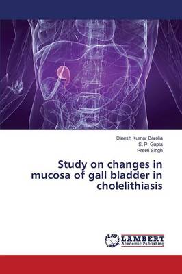 Study on Changes in Mucosa of Gall Bladder in Cholelithiasis (Paperback)