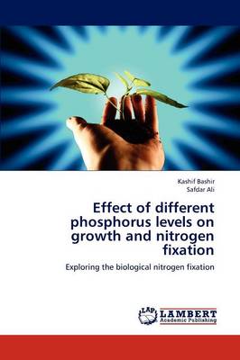 Effect of Different Phosphorus Levels on Growth and Nitrogen Fixation (Paperback)