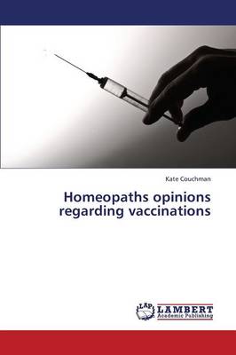 Homeopaths Opinions Regarding Vaccinations (Paperback)