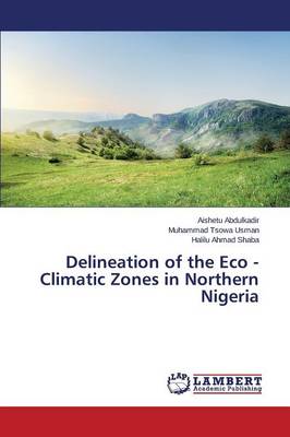 Delineation of the Eco - Climatic Zones in Northern Nigeria (Paperback)
