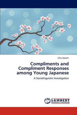 Compliments and Compliment Responses Among Young Japanese (Paperback)