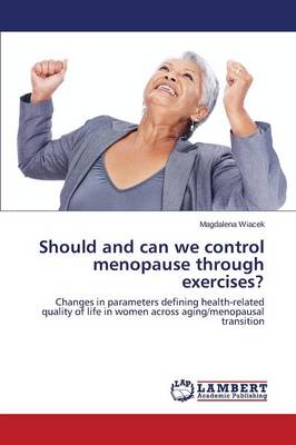 Should and Can We Control Menopause Through Exercises? (Paperback)
