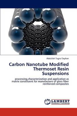 Carbon Nanotube Modified Thermoset Resin Suspensions (Paperback)
