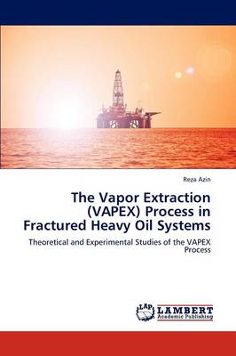 The Vapor Extraction (Vapex) Process in Fractured Heavy Oil Systems (Paperback)