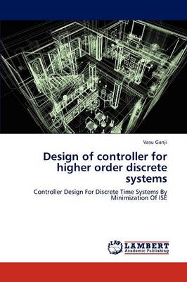 Design of Controller for Higher Order Discrete Systems (Paperback)