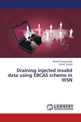 Draining Injected Invalid Data Using Ebcas Scheme in Wsn (Paperback)