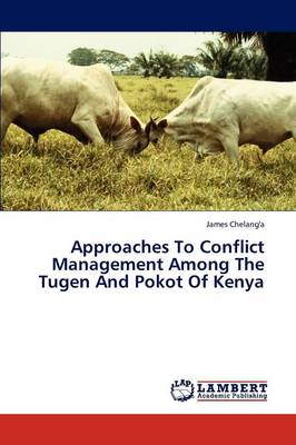 Approaches to Conflict Management Among the Tugen and Pokot of Kenya (Paperback)