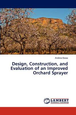 Design, Construction, and Evaluation of an Improved Orchard Sprayer (Paperback)