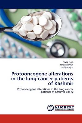 Protooncogene Alterations in the Lung Cancer Patients of Kashmir (Paperback)