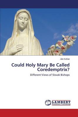 Could Holy Mary Be Called Coredemptrix? (Paperback)