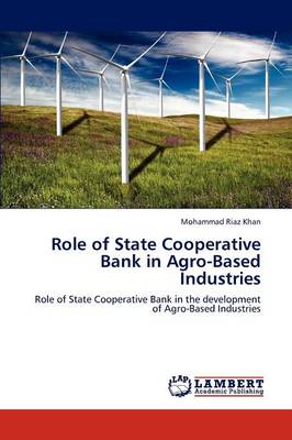 Role of State Cooperative Bank in Agro-Based Industries (Paperback)