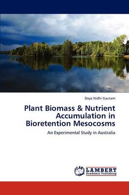 Plant Biomass & Nutrient Accumulation in Bioretention Mesocosms (Paperback)