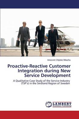 Proactive-Reactive Customer Integration During New Service Development (Paperback)
