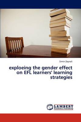 Exploeing the Gender Effect on Efl Learners' Learning Strategies (Paperback)