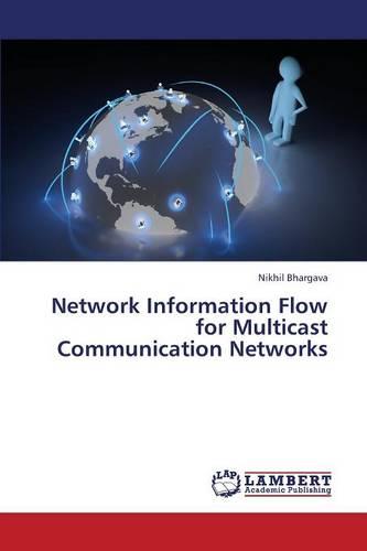Network Information Flow for Multicast Communication Networks (Paperback)