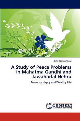 A Study of Peace Problems in Mahatma Gandhi and Jawaharlal Nehru (Paperback)