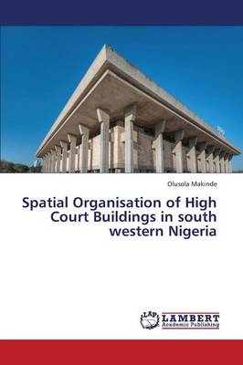 Spatial Organisation of High Court Buildings in South Western Nigeria (Paperback)