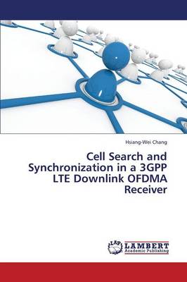 Cell Search and Synchronization in a 3gpp Lte Downlink Ofdma Receiver (Paperback)