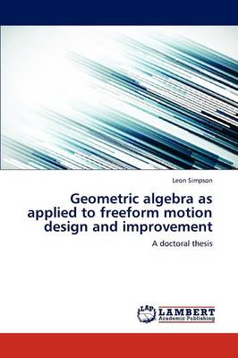 Geometric Algebra as Applied to Freeform Motion Design and Improvement (Paperback)