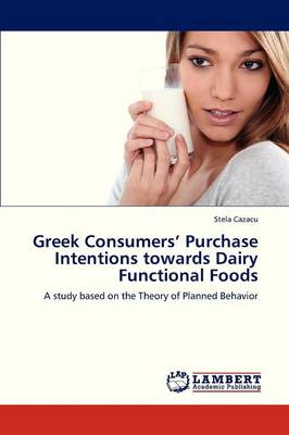 Greek Consumers' Purchase Intentions Towards Dairy Functional Foods (Paperback)