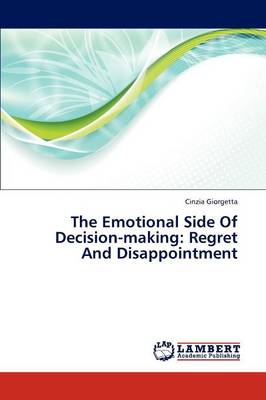 The Emotional Side of Decision-Making: Regret and Disappointment (Paperback)