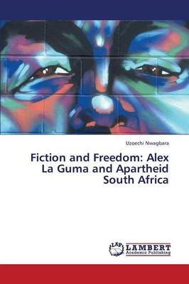 Fiction and Freedom: Alex La Guma and Apartheid South Africa (Paperback)