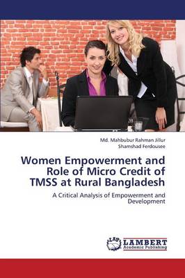 Women Empowerment and Role of Micro Credit of Tmss at Rural Bangladesh (Paperback)