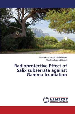 Radioprotective Effect of Salix Subserrata Against Gamma Irradiation (Paperback)