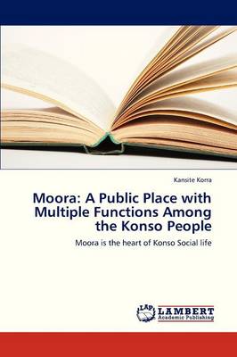 Moora: A Public Place with Multiple Functions Among the Konso People (Paperback)