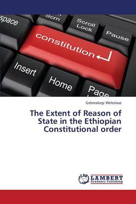 The Extent of Reason of State in the Ethiopian Constitutional Order (Paperback)