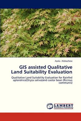 GIS Assisted Qualitative Land Suitability Evaluation (Paperback)