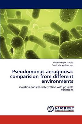 Pseudomonas Aeruginosa: Comparision from Different Environments (Paperback)