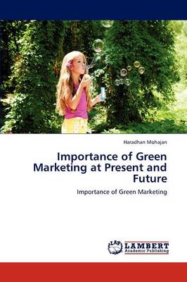 Importance of Green Marketing at Present and Future (Paperback)
