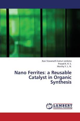Nano Ferrites: A Reusable Catalyst in Organic Synthesis (Paperback)